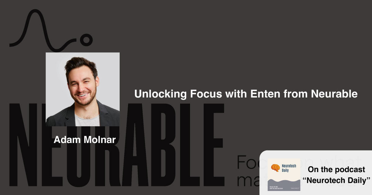 NeurotechJP bannar Unlocking Focus with Enten from Neurable | Adam Molnar